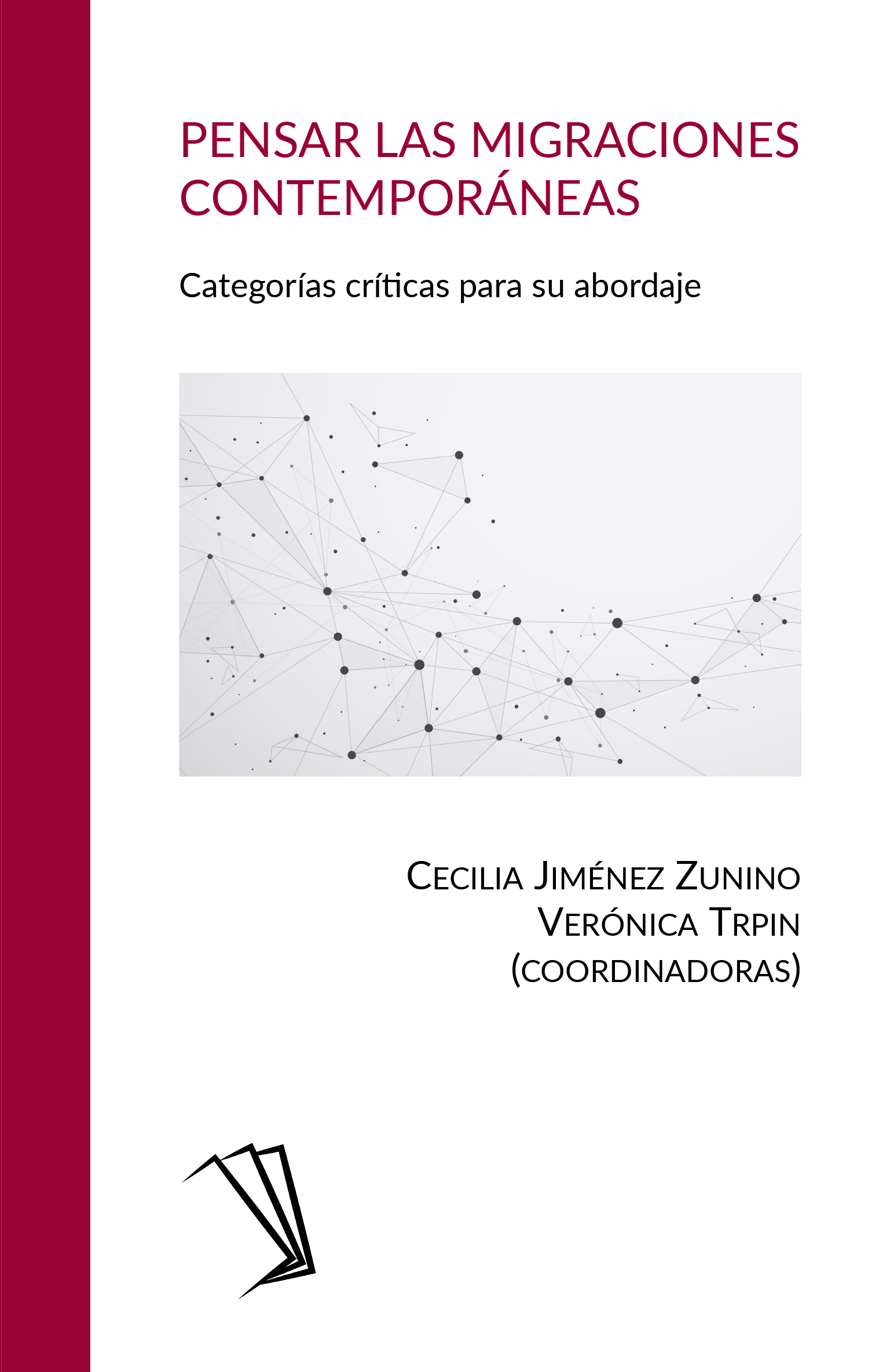 «Pensar las migraciones contemporáneas. Categorías críticas para su abordaje» coordinado por Cecilia Jiménez Zunino y Verónica Trpin
